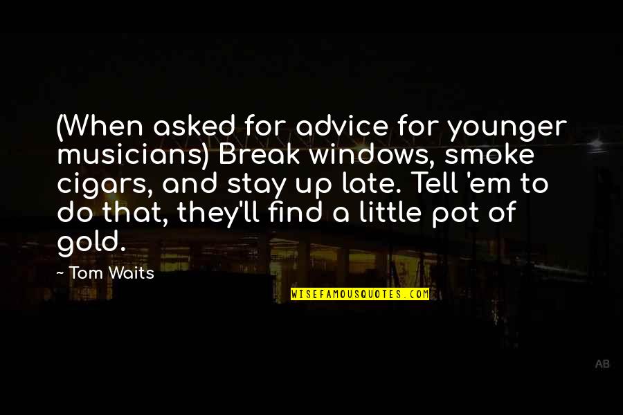 A Little Too Late Quotes By Tom Waits: (When asked for advice for younger musicians) Break