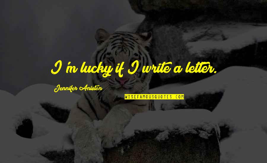 A Lone Wolf Quotes By Jennifer Aniston: I'm lucky if I write a letter. A Lone Wolf Quotes By Jennifer Aniston: I'm lucky if I write a letter.