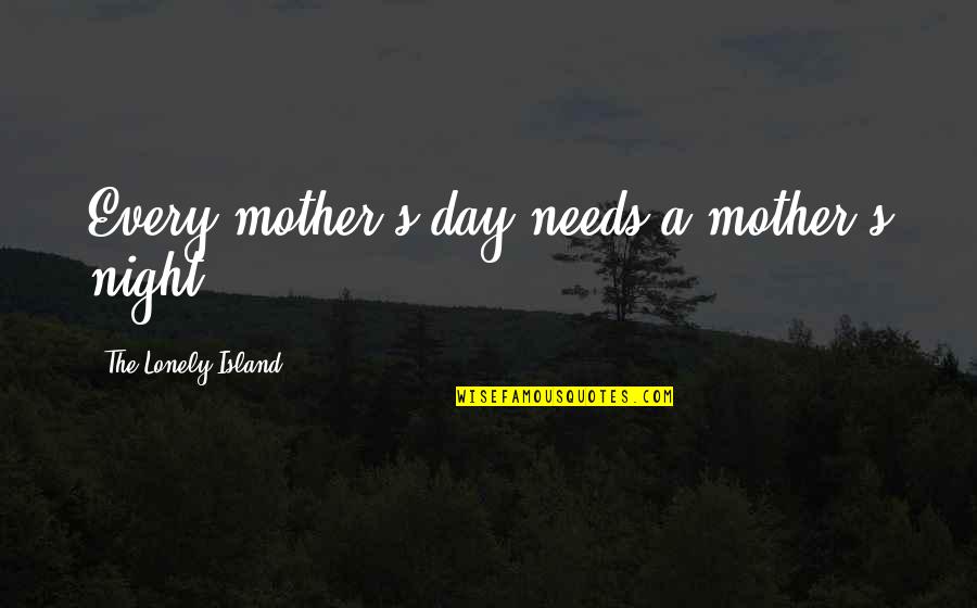 A Lonely Night Quotes By The Lonely Island: Every mother's day needs a mother's night