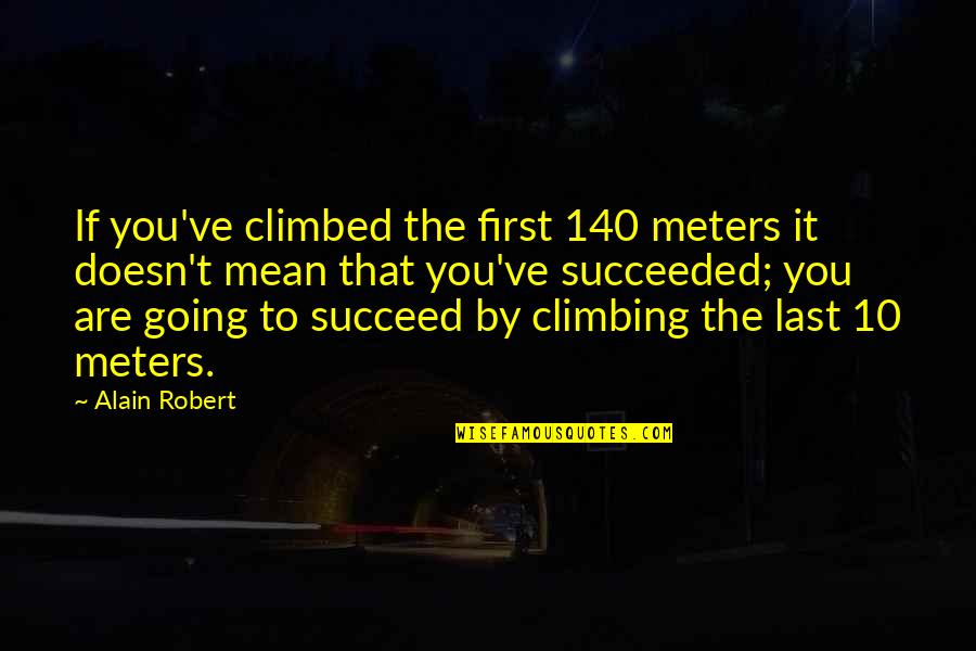 A Lonely Place To Die Quotes By Alain Robert: If you've climbed the first 140 meters it