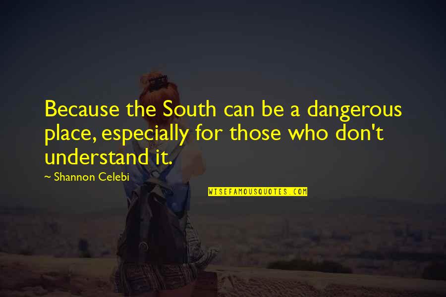 A Lonely Place To Die Quotes By Shannon Celebi: Because the South can be a dangerous place,