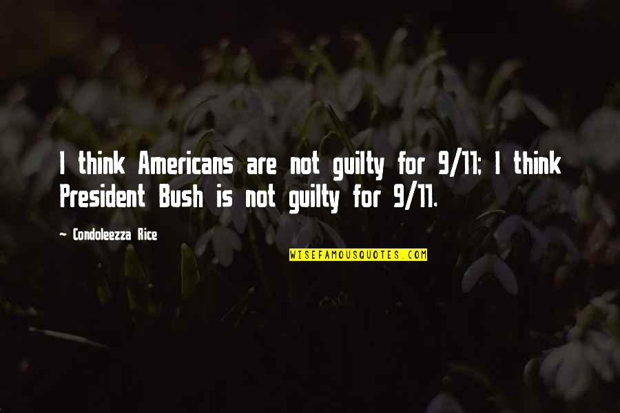A Long Day Ahead Quotes By Condoleezza Rice: I think Americans are not guilty for 9/11;