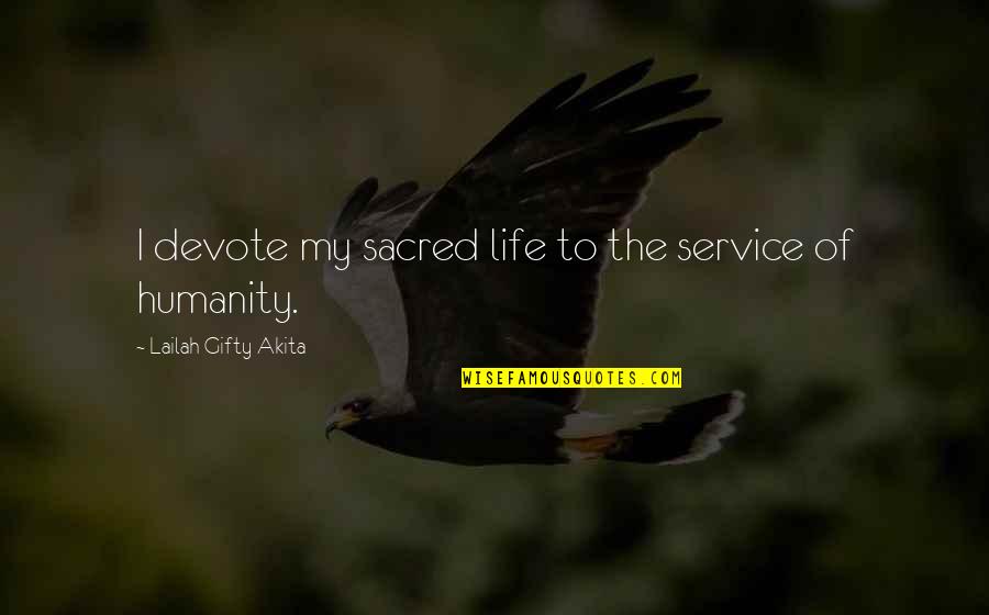 A Long Day Ahead Quotes By Lailah Gifty Akita: I devote my sacred life to the service