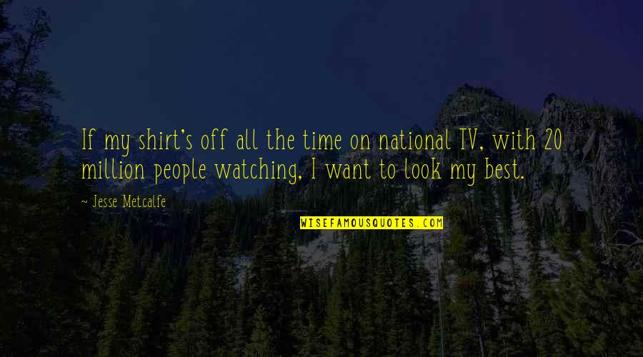 A Long Day At Work Quotes By Jesse Metcalfe: If my shirt's off all the time on