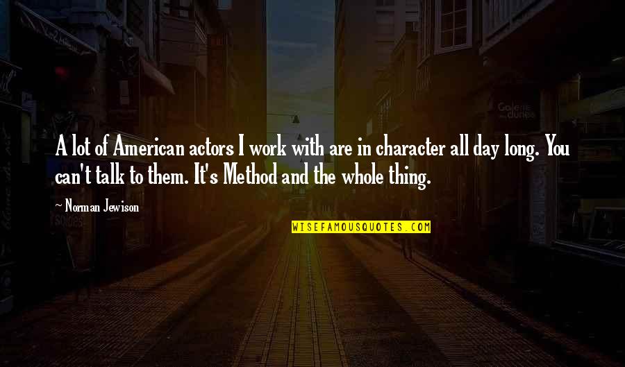 A Long Day At Work Quotes By Norman Jewison: A lot of American actors I work with