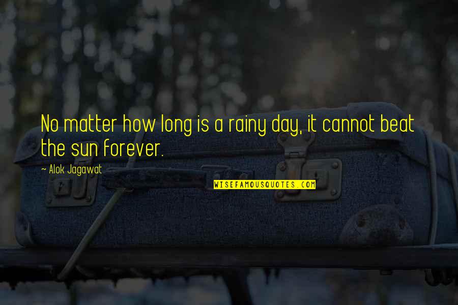 A Long Day Quotes By Alok Jagawat: No matter how long is a rainy day,