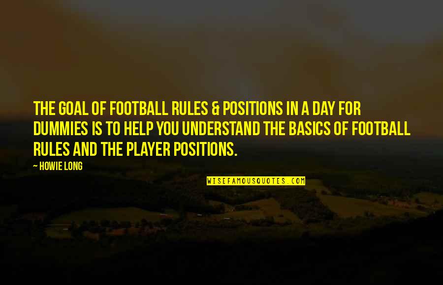A Long Day Quotes By Howie Long: The goal of Football Rules & Positions In