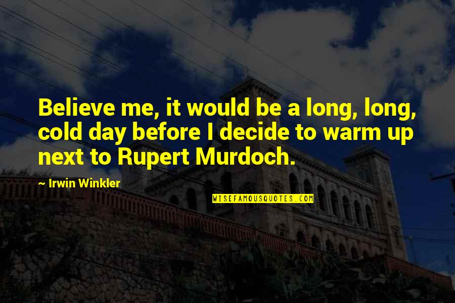 A Long Day Quotes By Irwin Winkler: Believe me, it would be a long, long,