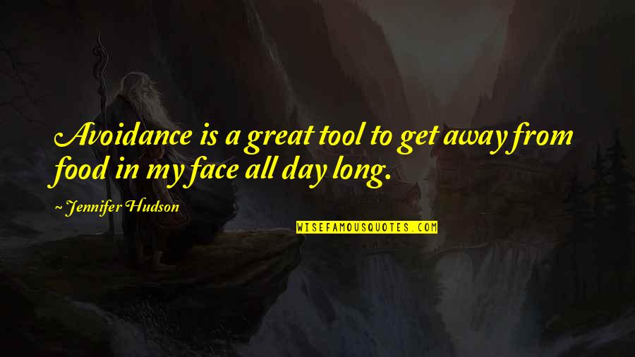 A Long Day Quotes By Jennifer Hudson: Avoidance is a great tool to get away