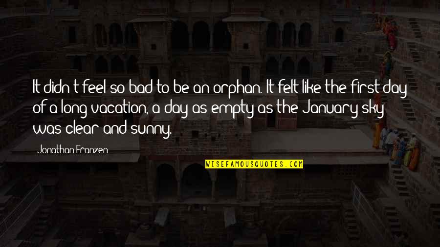 A Long Day Quotes By Jonathan Franzen: It didn't feel so bad to be an