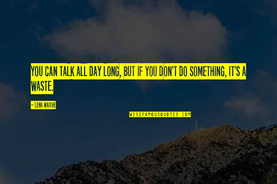 A Long Day Quotes By Lena Waithe: You can talk all day long, but if
