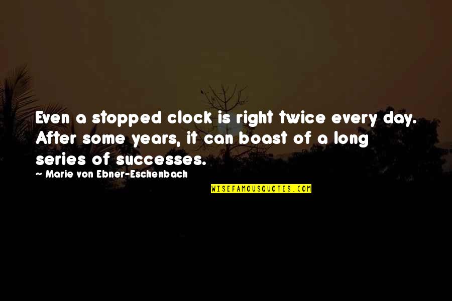 A Long Day Quotes By Marie Von Ebner-Eschenbach: Even a stopped clock is right twice every