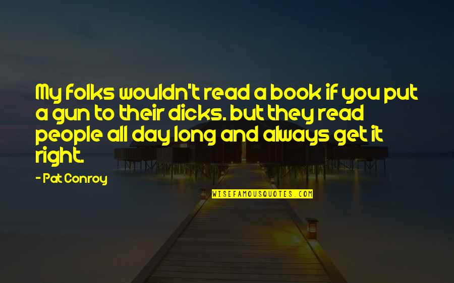 A Long Day Quotes By Pat Conroy: My folks wouldn't read a book if you