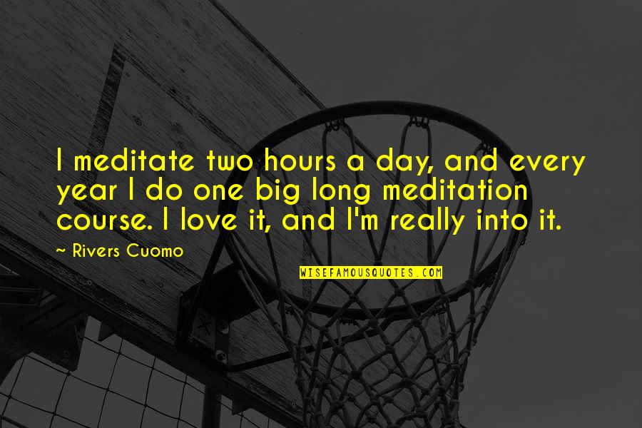 A Long Day Quotes By Rivers Cuomo: I meditate two hours a day, and every