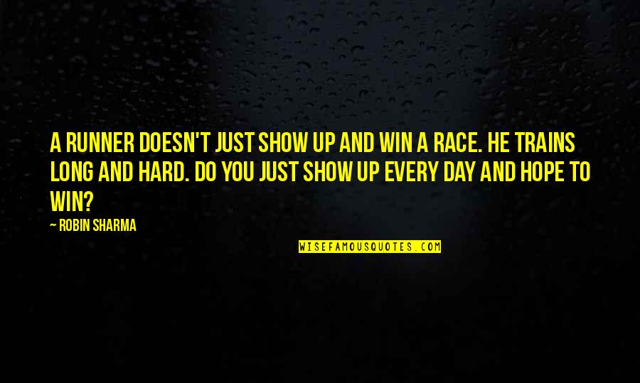 A Long Day Quotes By Robin Sharma: A runner doesn't just show up and win