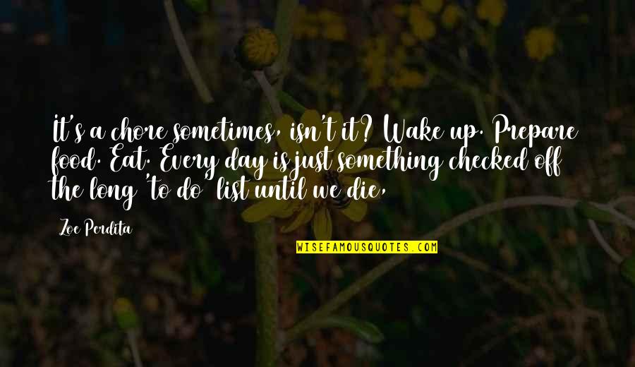 A Long Day Quotes By Zoe Perdita: It's a chore sometimes, isn't it? Wake up.