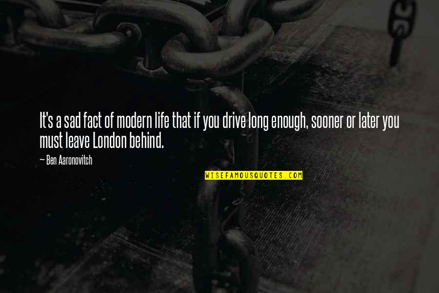 A Long Drive Quotes By Ben Aaronovitch: It's a sad fact of modern life that A Long Drive Quotes By Ben Aaronovitch: It's a sad fact of modern life that