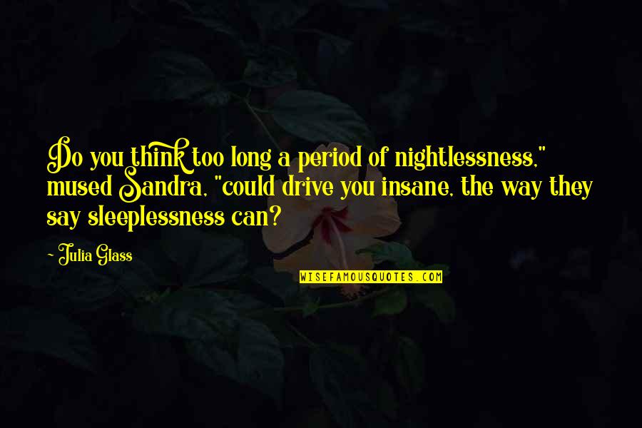 A Long Drive Quotes By Julia Glass: Do you think too long a period of A Long Drive Quotes By Julia Glass: Do you think too long a period of