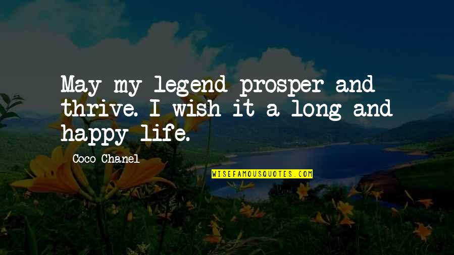 A Long Happy Life Quotes By Coco Chanel: May my legend prosper and thrive. I wish