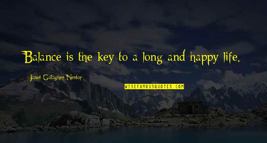 A Long Happy Life Quotes By Janet Gallagher Nestor: Balance is the key to a long and