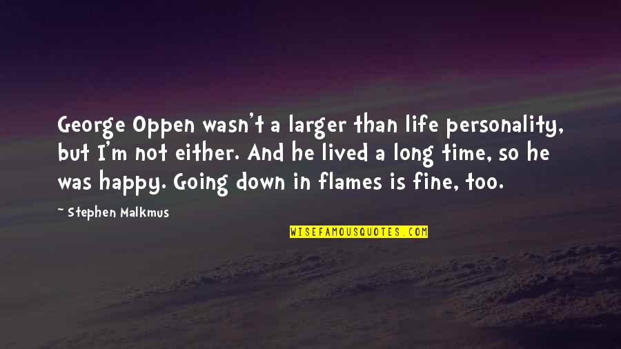 A Long Happy Life Quotes By Stephen Malkmus: George Oppen wasn't a larger than life personality,