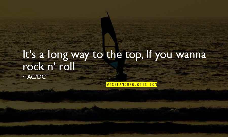 A Long Inspirational Quotes By AC/DC: It's a long way to the top, If