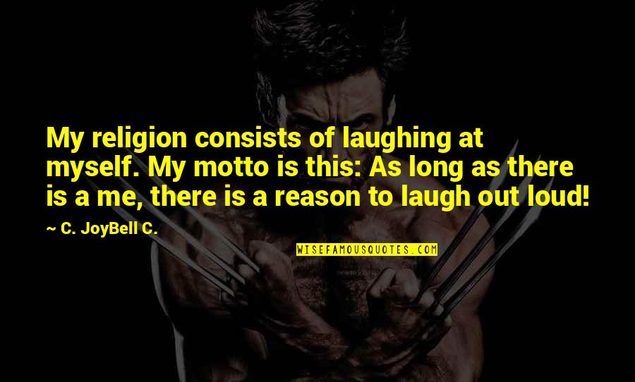 A Long Inspirational Quotes By C. JoyBell C.: My religion consists of laughing at myself. My