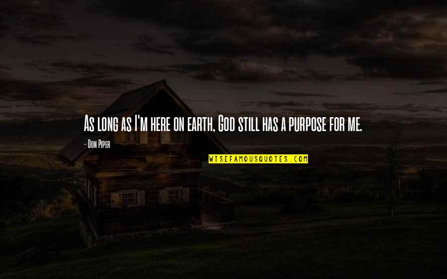 A Long Inspirational Quotes By Don Piper: As long as I'm here on earth, God