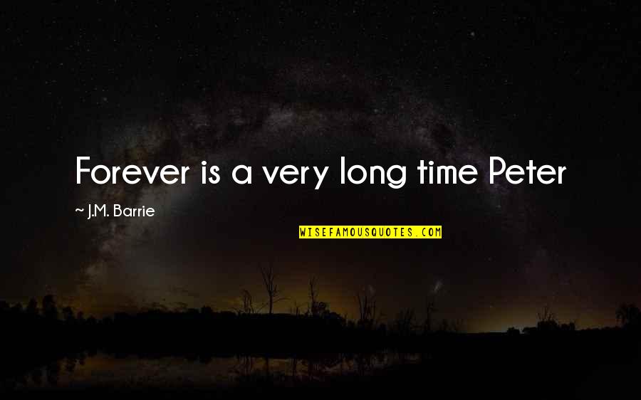 A Long Inspirational Quotes By J.M. Barrie: Forever is a very long time Peter