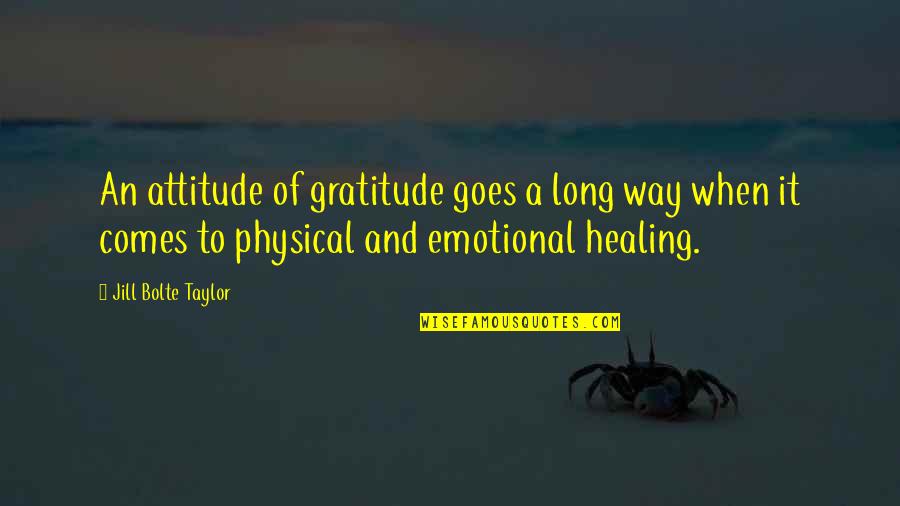 A Long Inspirational Quotes By Jill Bolte Taylor: An attitude of gratitude goes a long way