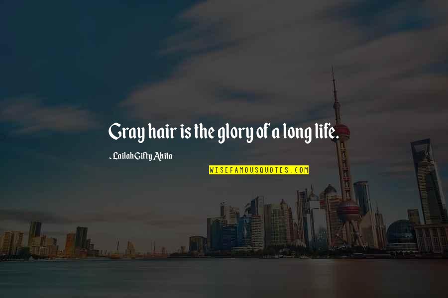 A Long Inspirational Quotes By Lailah Gifty Akita: Gray hair is the glory of a long