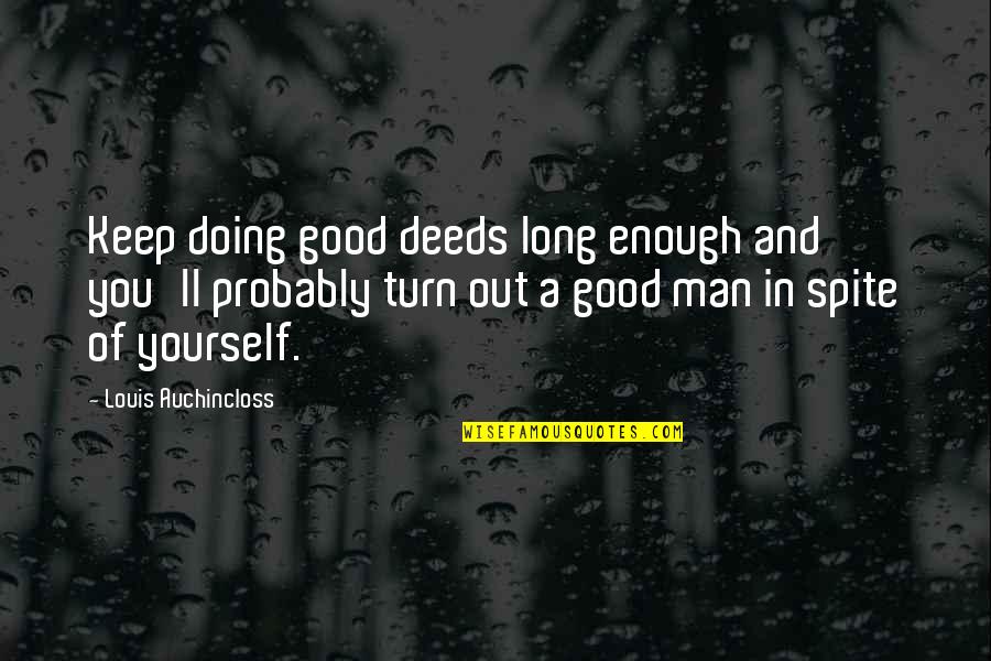 A Long Inspirational Quotes By Louis Auchincloss: Keep doing good deeds long enough and you'll