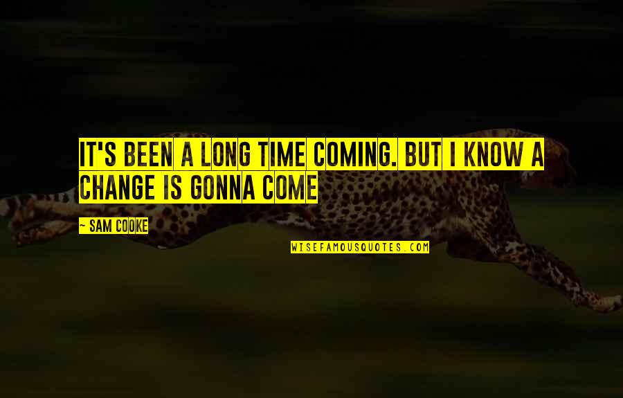 A Long Inspirational Quotes By Sam Cooke: It's been a long time coming. But I