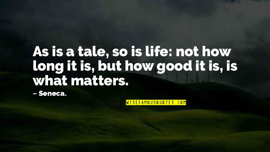 A Long Inspirational Quotes By Seneca.: As is a tale, so is life: not