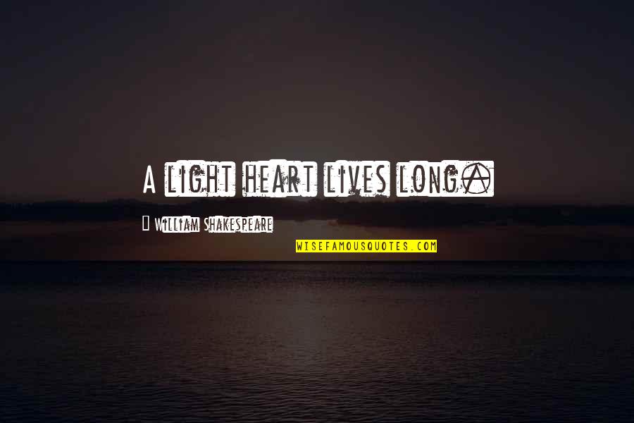A Long Inspirational Quotes By William Shakespeare: A light heart lives long.