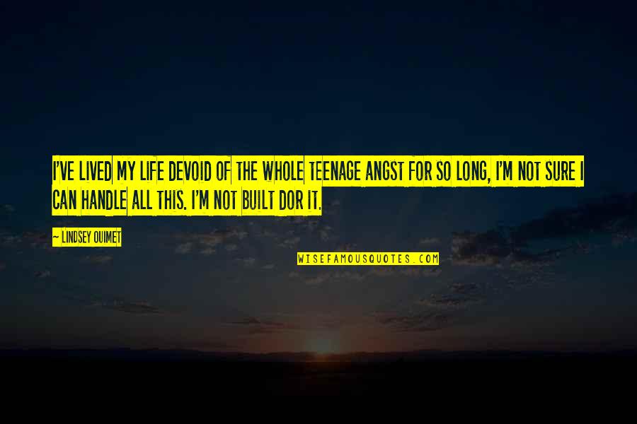 A Long Life Lived Quotes By Lindsey Ouimet: I've lived my life devoid of the whole A Long Life Lived Quotes By Lindsey Ouimet: I've lived my life devoid of the whole