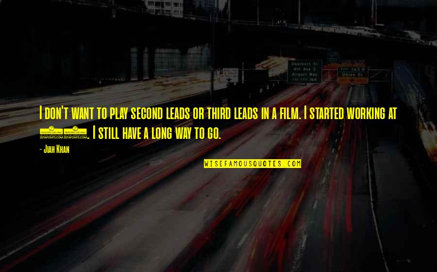 A Long Long Way Quotes By Jiah Khan: I don't want to play second leads or