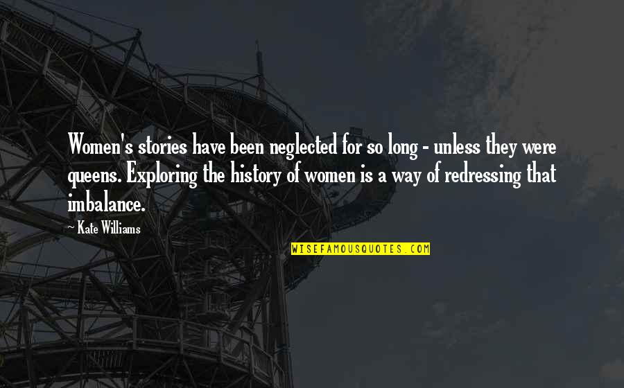 A Long Long Way Quotes By Kate Williams: Women's stories have been neglected for so long