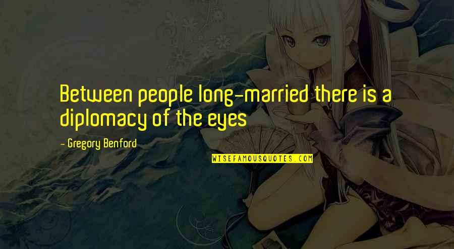 A Long Marriage Quotes By Gregory Benford: Between people long-married there is a diplomacy of