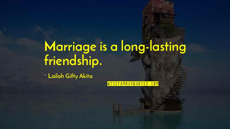 A Long Marriage Quotes By Lailah Gifty Akita: Marriage is a long-lasting friendship.