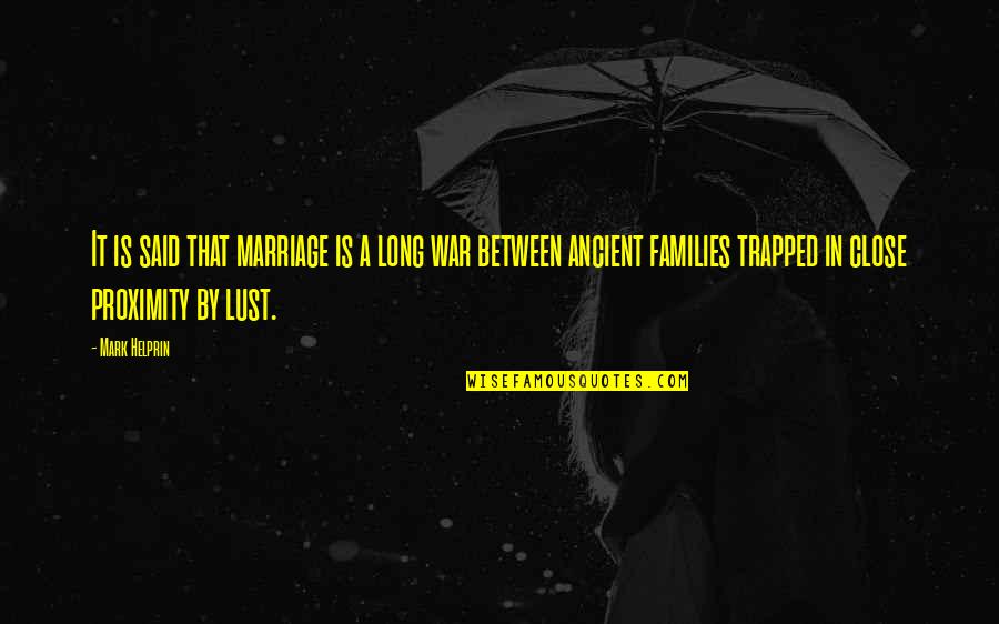 A Long Marriage Quotes By Mark Helprin: It is said that marriage is a long