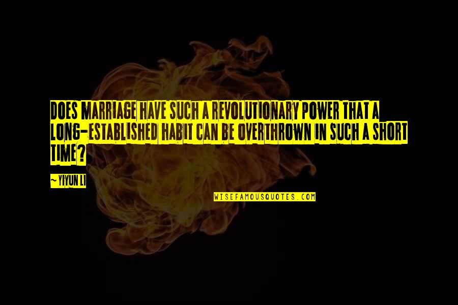 A Long Marriage Quotes By Yiyun Li: Does marriage have such a revolutionary power that