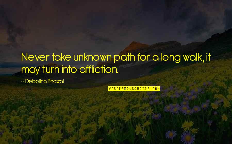 A Long Path Quotes By Debolina Bhawal: Never take unknown path for a long walk,