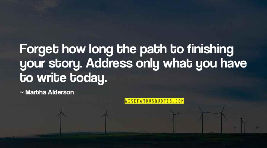A Long Path Quotes By Martha Alderson: Forget how long the path to finishing your