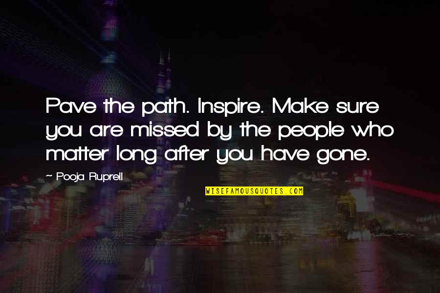 A Long Path Quotes By Pooja Ruprell: Pave the path. Inspire. Make sure you are