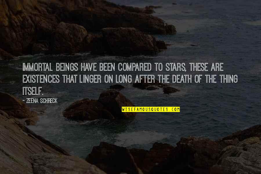 A Long Path Quotes By Zeena Schreck: Immortal beings have been compared to stars, these