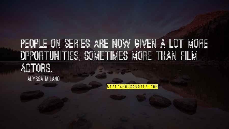 A Long Relationship Ending Quotes By Alyssa Milano: People on series are now given a lot A Long Relationship Ending Quotes By Alyssa Milano: People on series are now given a lot