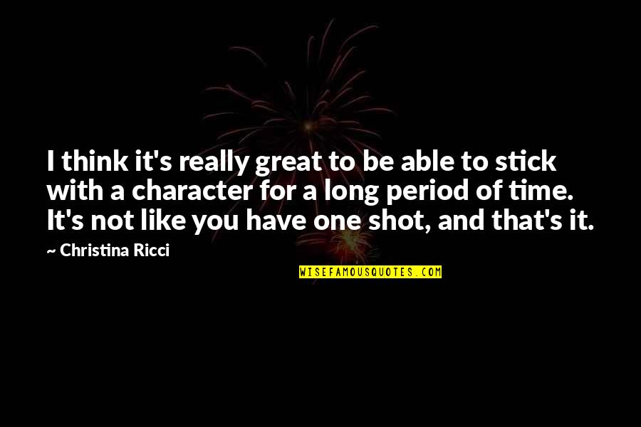 A Long Shot Quotes By Christina Ricci: I think it's really great to be able A Long Shot Quotes By Christina Ricci: I think it's really great to be able