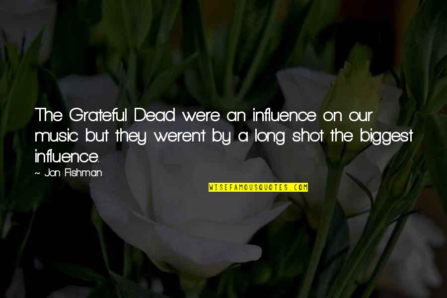 A Long Shot Quotes By Jon Fishman: The Grateful Dead were an influence on our