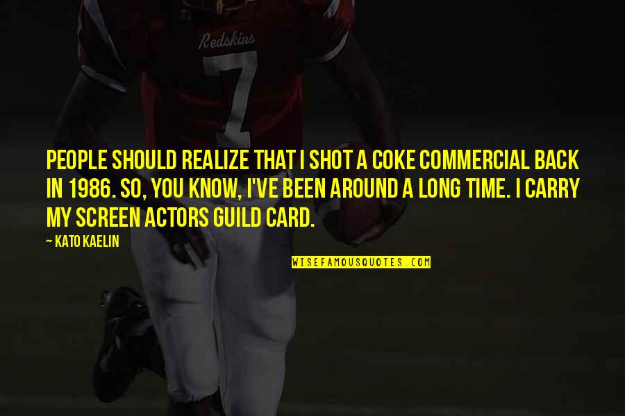 A Long Shot Quotes By Kato Kaelin: People should realize that I shot a Coke A Long Shot Quotes By Kato Kaelin: People should realize that I shot a Coke